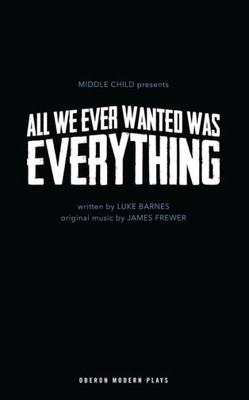 All We Ever Wanted Was Everything (Oberon Modern Plays)