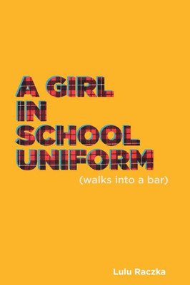 A Girl in School Uniform (Walks Into a Bar) (Oberon Modern Plays)