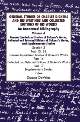 General Studies of Charles Dickens and His Writings and Collected Editions of His Works: An Annotated Bibliography (The Dickens Bibliographies)