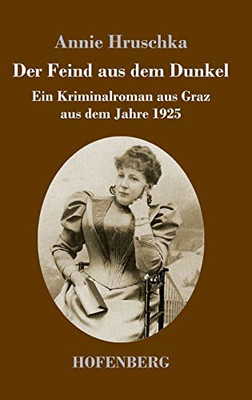 Der Feind aus dem Dunkel: Ein Kriminalroman aus Graz aus dem Jahre 1925 (German Edition) - Hardcover