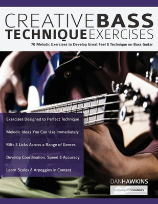 Creative Bass Technique Exercises: 70 Melodic Exercises to Develop Great Feel & Technique on Bass Guitar (Learn how to play bass)