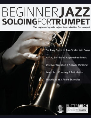 Beginner Jazz Soloing for Trumpet: The beginners guide to jazz improvisation for brass instruments (Learn how to play trumpet)