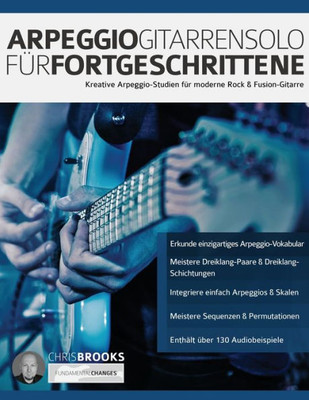 Arpeggio-Gitarrensolo fUr Fortgeschrittene: Kreative Arpeggio-Studien fUr moderne Rock & Fusion-Gitarre (Theorie und Technik fUr Gitarre lernen) (German Edition)