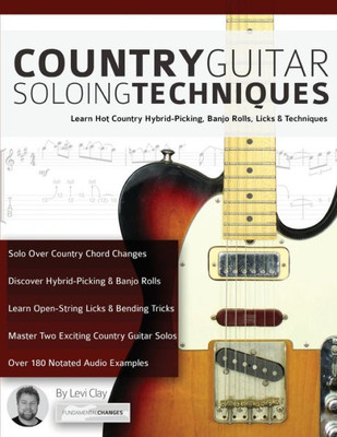 Country Guitar Soloing Techniques: Learn Hot Country Hybrid-Picking, Banjo Rolls, Licks & Techniques (Learn How to Play Country Guitar)