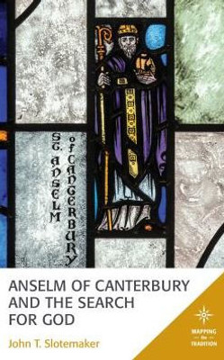 Anselm of Canterbury and the Search for God (Mapping the Tradition)