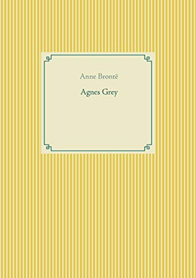 Agnes Grey: le premier des deux romans de l'écrivain anglais Anne Brontë. (French Edition)