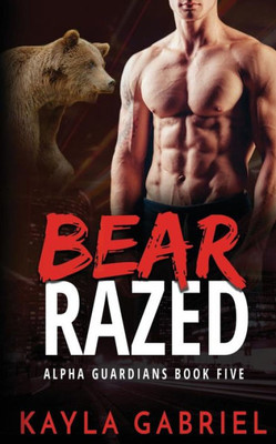 Bear Razed (Alpha Guardians)