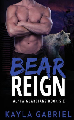 Bear Reign (Alpha Guardians)