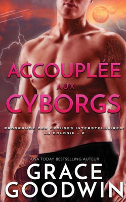 Accouplée aux Cyborgs (Programme Des Épouses Interstellaires: La Colonie) (French Edition)
