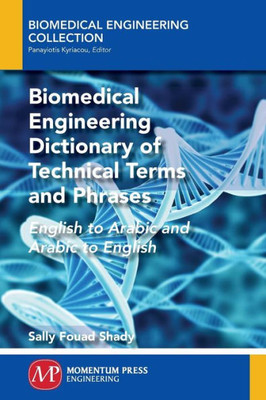 Biomedical Engineering Dictionary of Technical Terms and Phrases: English to Arabic and Arabic to English