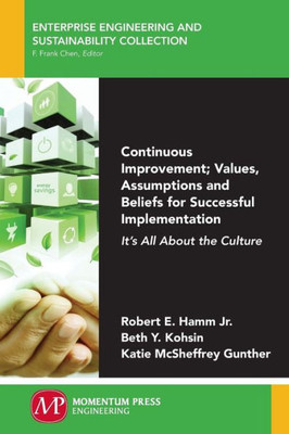 Continuous Improvement; Values, Assumptions, and Beliefs for Successful Implementation: Its All About the Culture