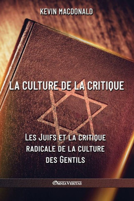 La culture de la critique - Les Juifs et la critique radicale de la culture des Gentils : Une analyse Evolutive de l'implication juive dans les mouvements politiques et intellectuels du XXe siècle