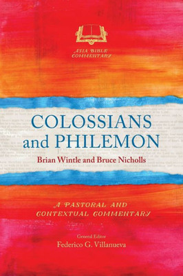 Colossians and Philemon: A Pastoral and Contextual Commentary (Asia Bible Commentary)