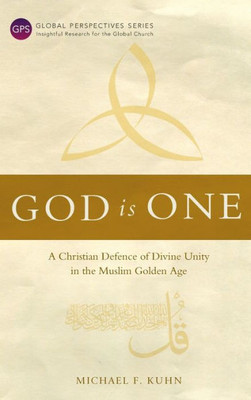 God Is One: A Christian Defence of Divine Unity in the Muslim Golden Age