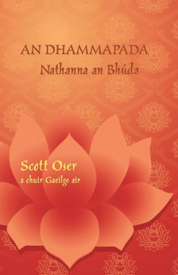 An Dhammapada - Nathanna an Bhúda: Eagrán dátheangach i bPáilis agus i nGaeilge (Irish Edition)