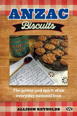 Anzac Biscuits: The power and spirit of an everyday national icon