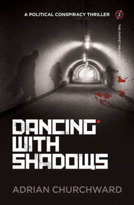 Dancing With Shadows: A political conspiracy thriller (2) (Puppet Meisters Trilogy)