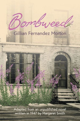 Bombweed: Adapted from an unpublished novel written in 1947 by Margaret Smith