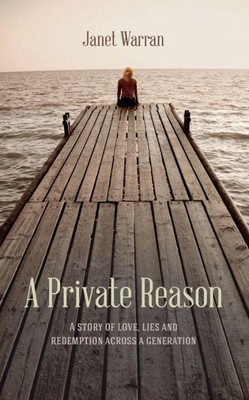 A Private Reason: A Story of Love, Lies and Redemption Across a Generation