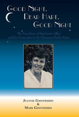 Good Night, Dear Hart, Good Night: The Untold Story of Hart Lester Allen and Her Connection to the Infamous Charles Ponzi