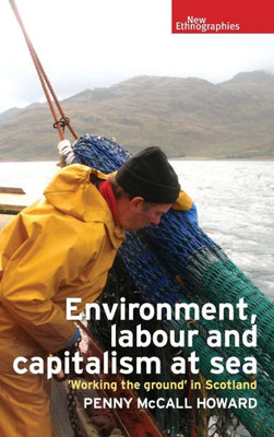 Environment, labour and capitalism at sea: 'Working the ground' in Scotland (New Ethnographies)