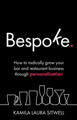 Bespoke: How to radically grow your bar and restaurant business through personalisation