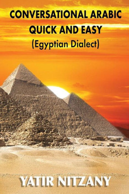 Conversational Arabic Quick and Easy: Egyptian Dialect, Spoken Egyptian Arabic, Colloquial Arabic of Egypt