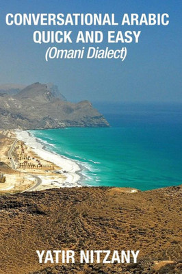 Conversational Arabic Quick and Easy: Omani Arabic Dialect, Oman, Muscat, Travel to Oman, Oman Travel Guide, Omani Dialect
