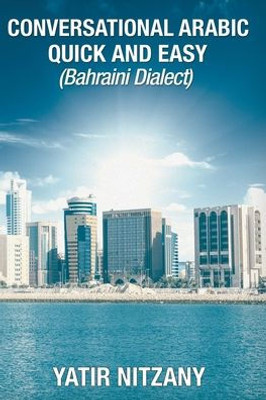 Conversational Arabic Quick and Easy: Bahraini Dialect, Travel to Bahrain, Manama, Bahraini Arabic