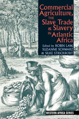 Commercial Agriculture, the Slave Trade and Slavery in Atlantic Africa (Western Africa Series, 7)