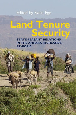 Land Tenure Security: State-peasant relations in the Amhara Highlands, Ethiopia (Eastern Africa Series, 44)