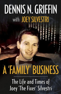 A 'FAMILY' BUSINESS: The Life And Times Of Joey 'The Fixer' Silvestri