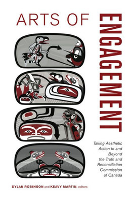 Arts of Engagement: Taking Aesthetic Action In and Beyond the Truth and Reconciliation Commission of Canada (Indigenous Studies)