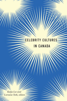 Celebrity Cultures in Canada (Cultural Studies)