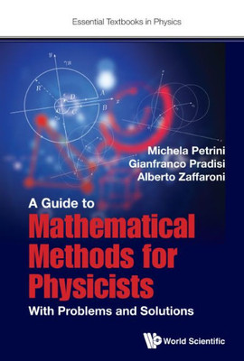 Guide to Mathematical Methods for Physicists, A: With Problems and Solutions (Essential Textbooks in Physics)