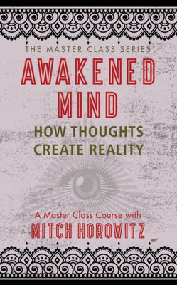 Awakened Mind (Master Class Series): How Thoughts Create Reality