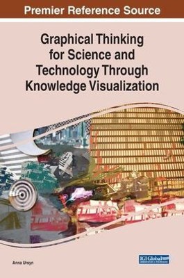 Graphical Thinking for Science and Technology Through Knowledge Visualization (Advances in Multimedia and Interactive Technologies)