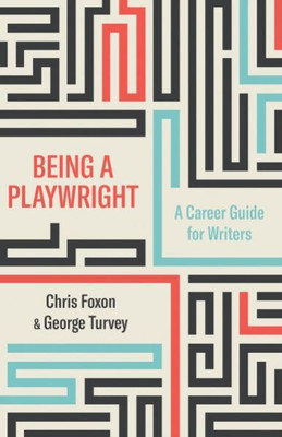 Being a Playwright: A Career Guide for Writers