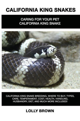 California King Snakes: California King Snake breeding, where to buy, types, care, temperament, cost, health, handling, husbandry, diet, and much more included! Caring For Your Pet California King