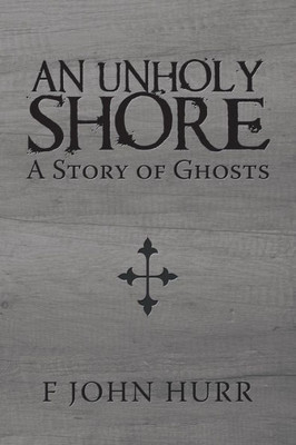 AN UNHOLY SHORE: A Story of Ghosts