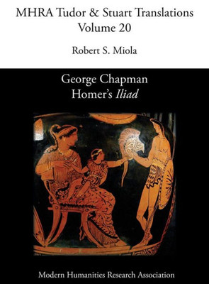 George Chapman, Homer's 'Iliad' (20) (Mhra Tudor & Stuart Translations)