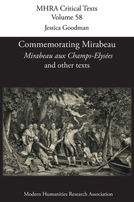 Commemorating Mirabeau: 'Mirabeau aux Champs-ElysEes' and other texts (58) (Mhra Critical Texts)