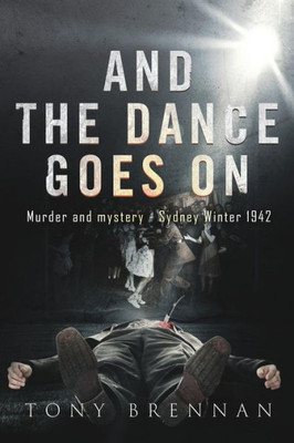 And the Dance Goes On: Murder and Mystery - Sydney Winter 1942 (1) (Annie Watson Mysteries)