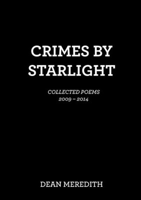 Crimes by Starlight: Collected Poems 2009-2014