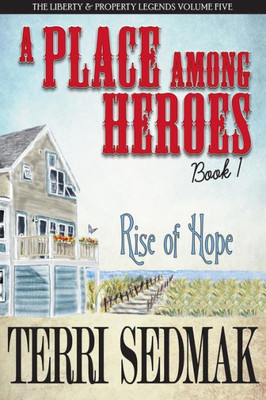 A Place Among Heroes, Book 1 - Rise of Hope: The Liberty & Property Legends Volume Five (5)