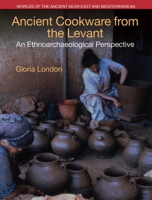 Ancient Cookware from the Levant (Worlds of the Ancient Near East and Mediterranean)