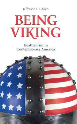 Being Viking: Heathenism in Contemporary America (Contemporary and Historical Paganism)