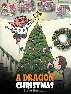 A Dragon Christmas: Help Your Dragon Prepare for Christmas. A Cute Children Story To Celebrate The Most Special Day of The Year. (21) (My Dragon Books)