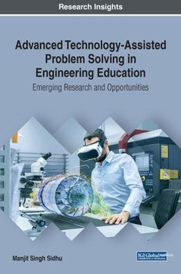 Advanced Technology-Assisted Problem Solving in Engineering Education: Emerging Research and Opportunities (Advances in Educational Technologies and Instructional Design)