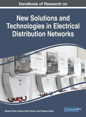 Handbook of Research on New Solutions and Technologies in Electrical Distribution Networks (Advances in Computer and Electrical Engineering)